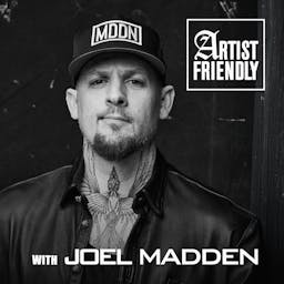 Artist Friendly with Joel Madden