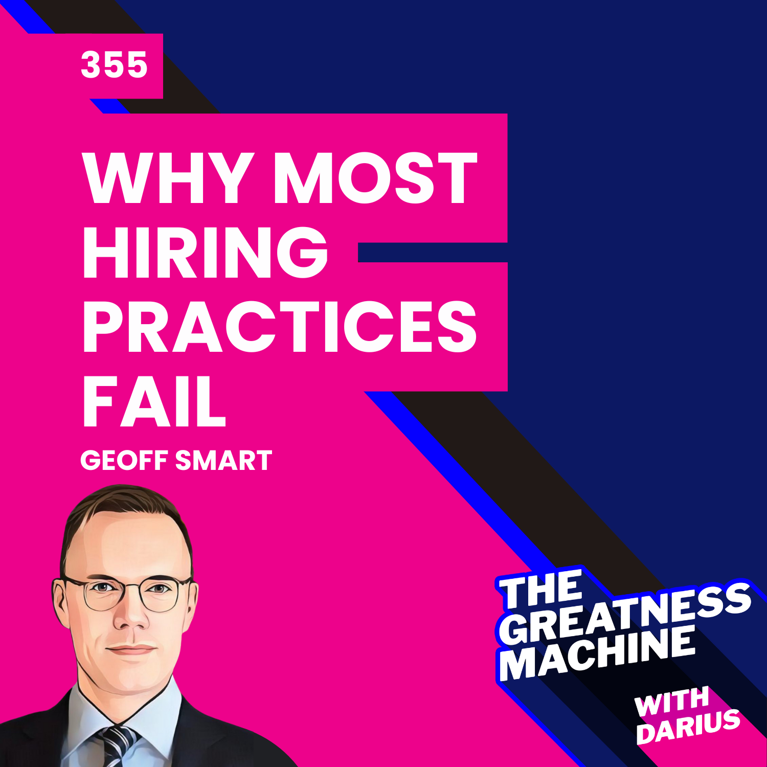 355 | Dr. Geoff Smart | Why Most Hiring Practices Fail–and What Actually Works
