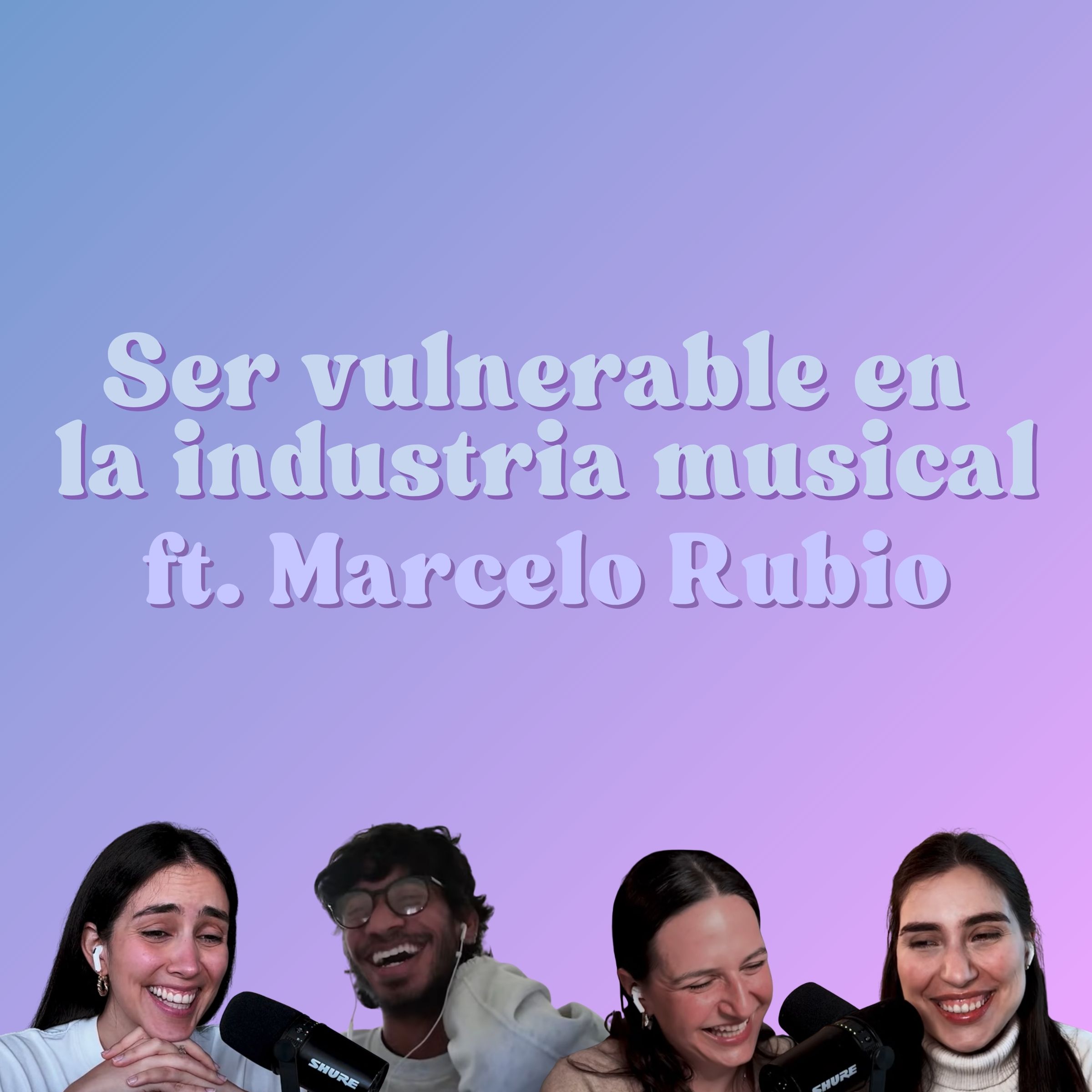 Ep. 203: Vulnerabilidad en la industria musical ft. Marcelo Rubio
