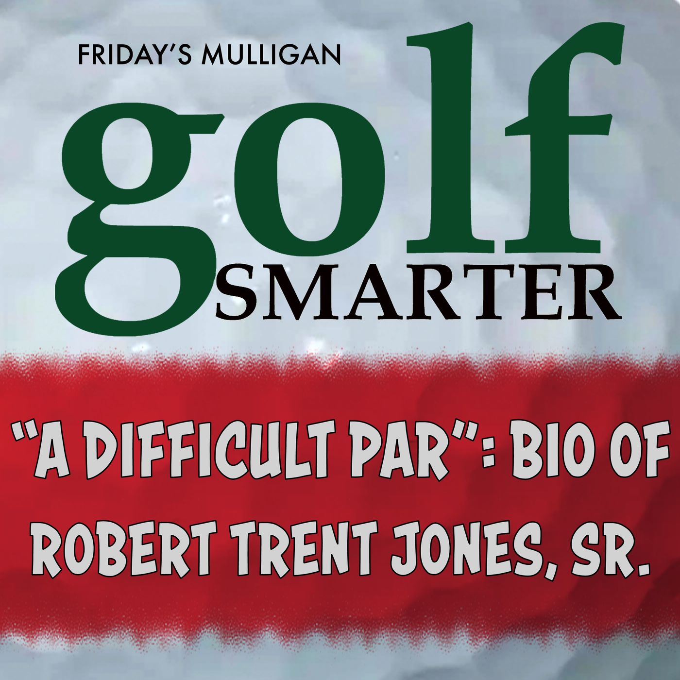 "A Difficult Par" - Biography of Robert Trent Jones Sr and the Making of Modern Golf episode artwork