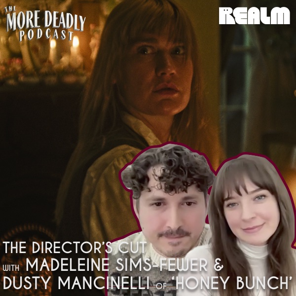 More Deadly: The Director’s Cut with Madeleine Sims-Fewer and Dusty Mancinelli of ‘Honey Bunch’