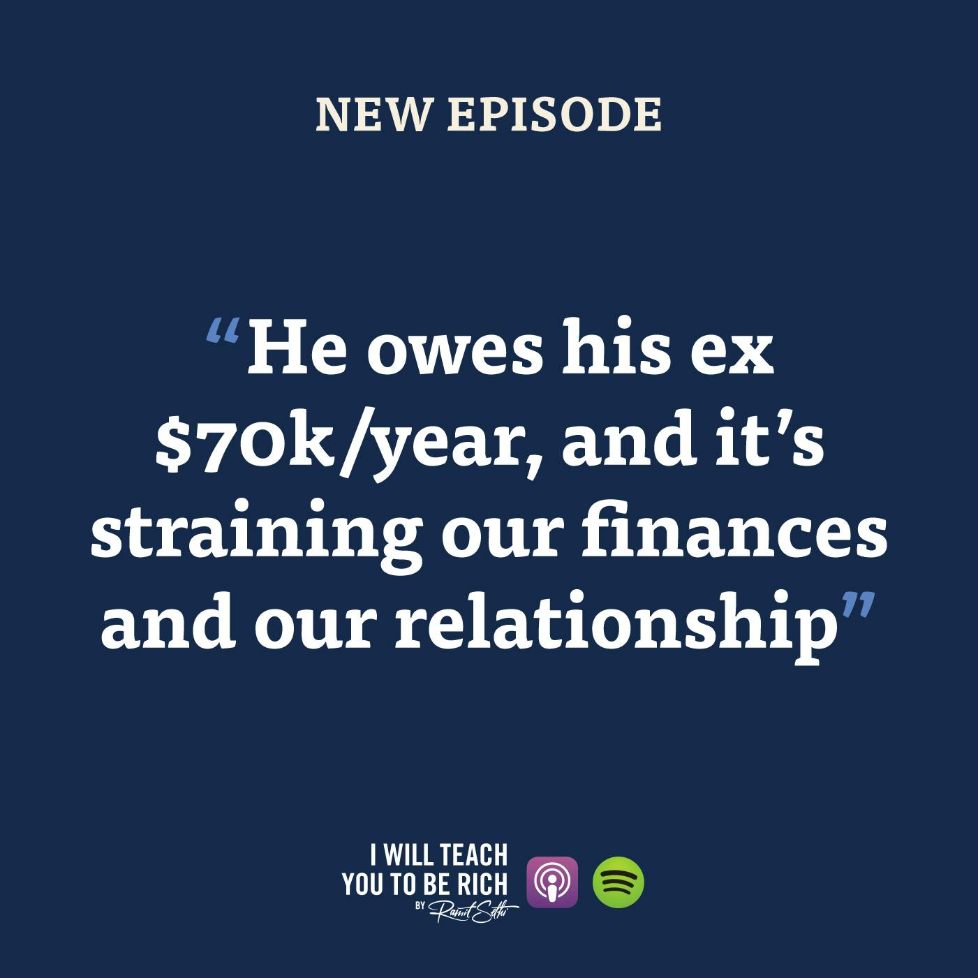 38. “He owes his ex $70k/year and it’s straining our finances and our relationship”