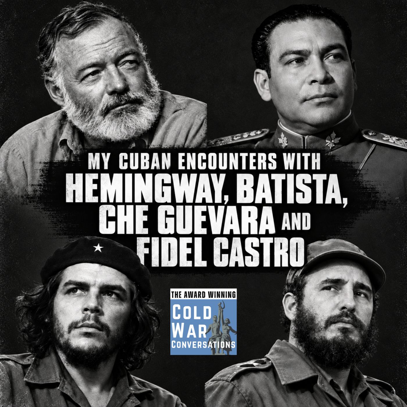My Cuban Encounters with Hemingway, Batista, Che Guevara and Fidel Castro (477) — Cold War Conversations