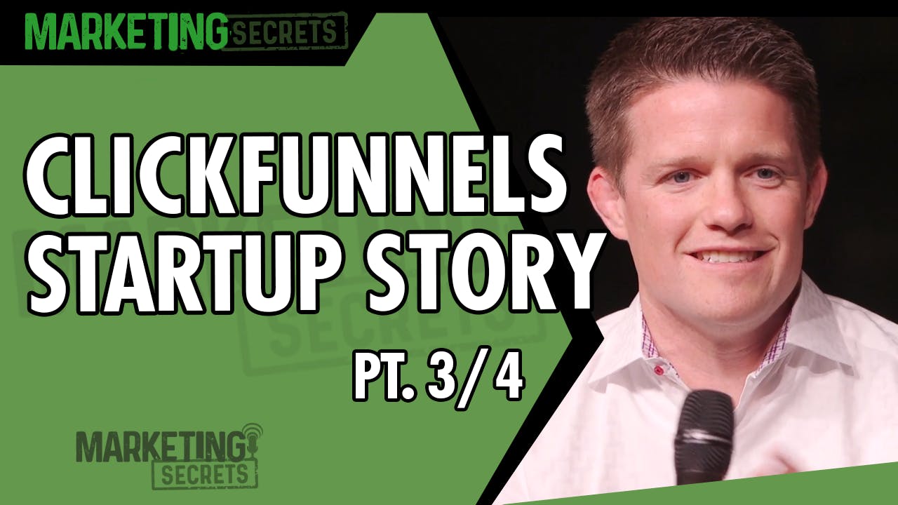 ClickFunnels Startup Story - Part 3 of 4