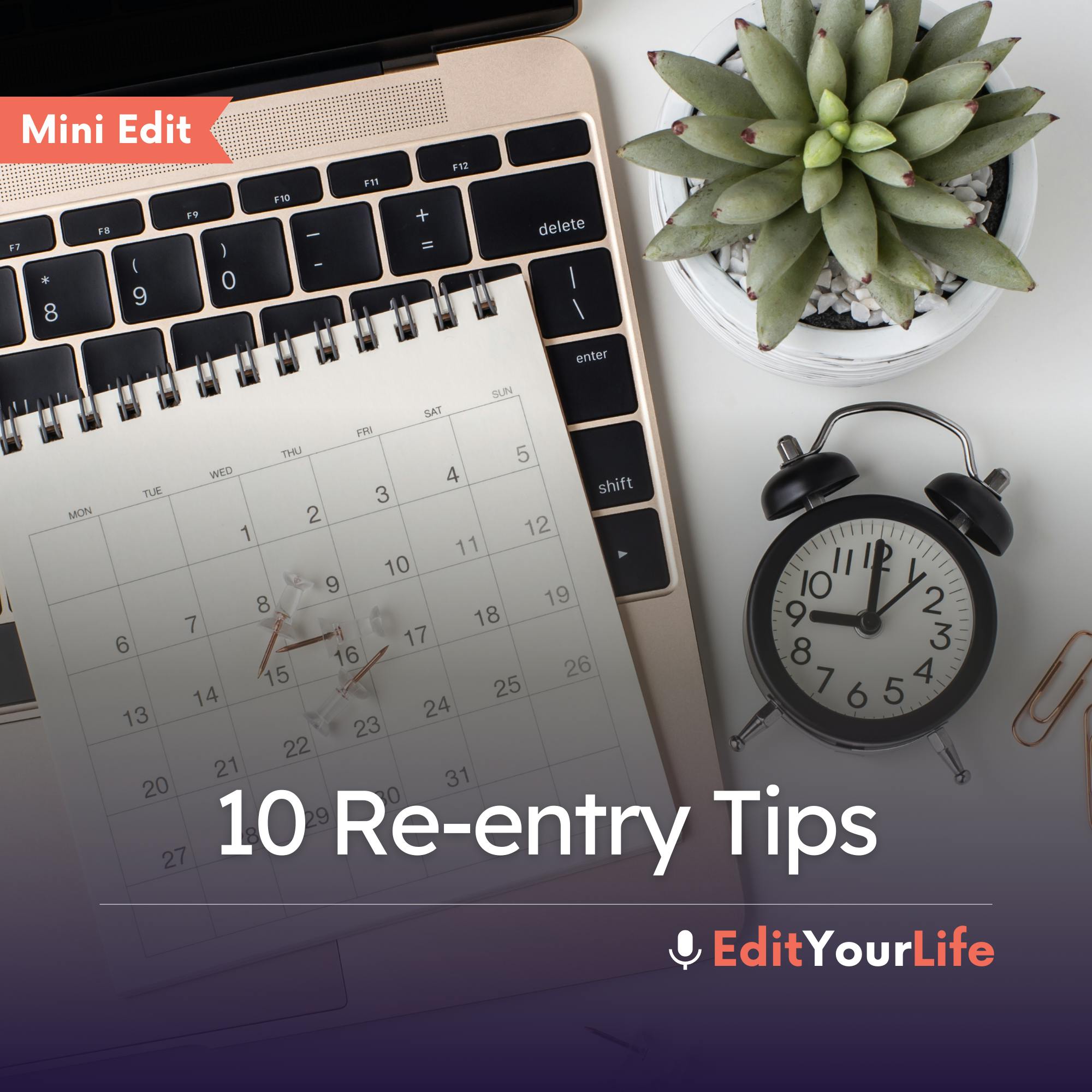 Mini Edit: 10 Re-entry Tips Mini Edit: 10 Re-entry Tips