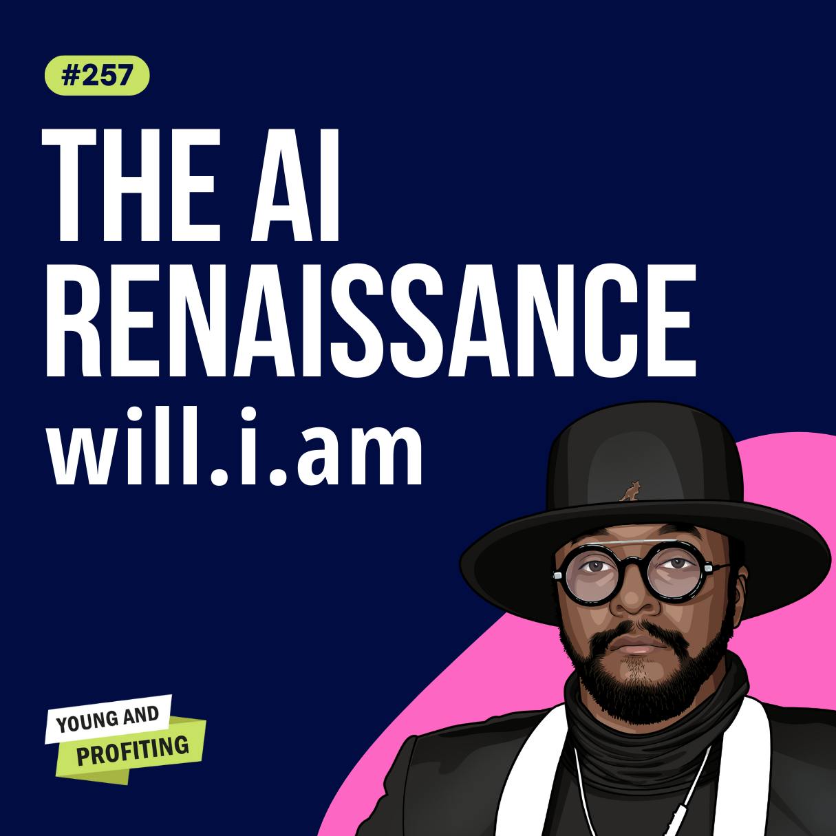 will.i.am: Creativity is Your Currency, How AI Will Empower Underserved Communities and Evolve Humanity | E257 by Hala Taha | YAP Media Network