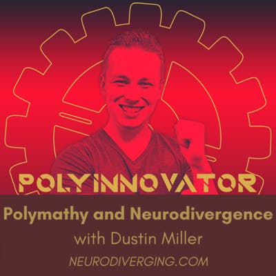 Polymathy and Neurodivergence with Dustin Miller, PolyInnovator
