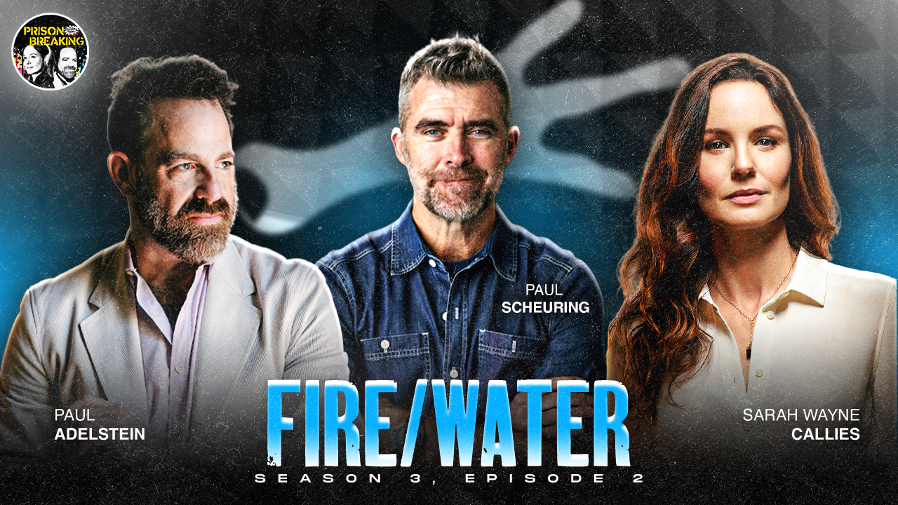 S3E2: "Fire / Water" | "Why I Left Prison Break": Paul Scheuring Speaks Out | Is Michael MacGuyver?
