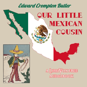 Our Little Mexican Cousin by Edward Crompton Butler ~ Full Audiobook [family]