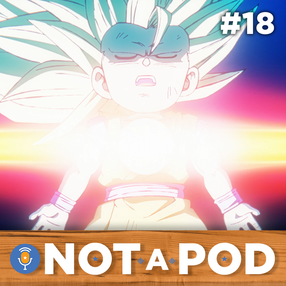 Totally Not A Podcast - Episode #18 - Awakening (Dragon Ball Daima)
