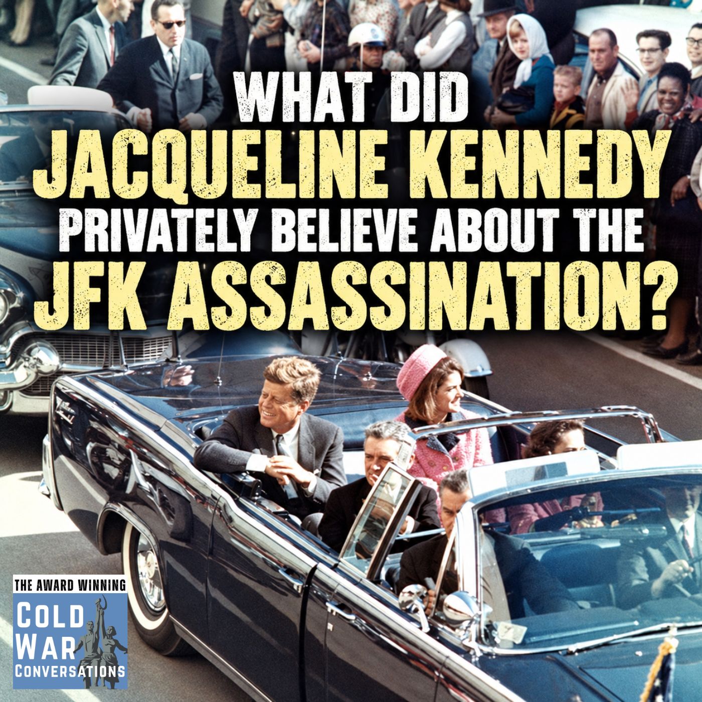 What did Jacqueline Kennedy privately believe about the JFK Assassination? (478) — Cold War Conversations