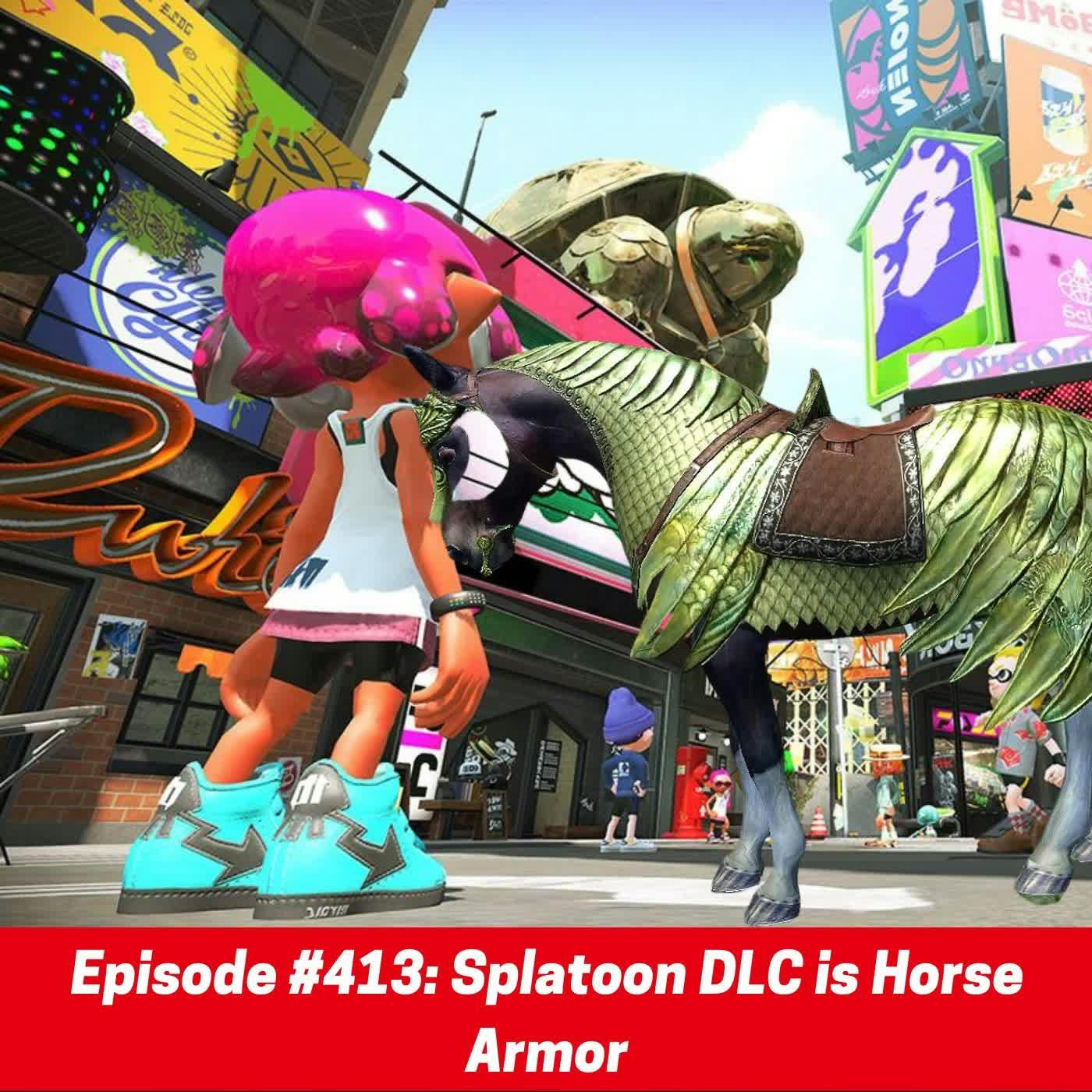 #413: Splatoon DLC is Horse Armor