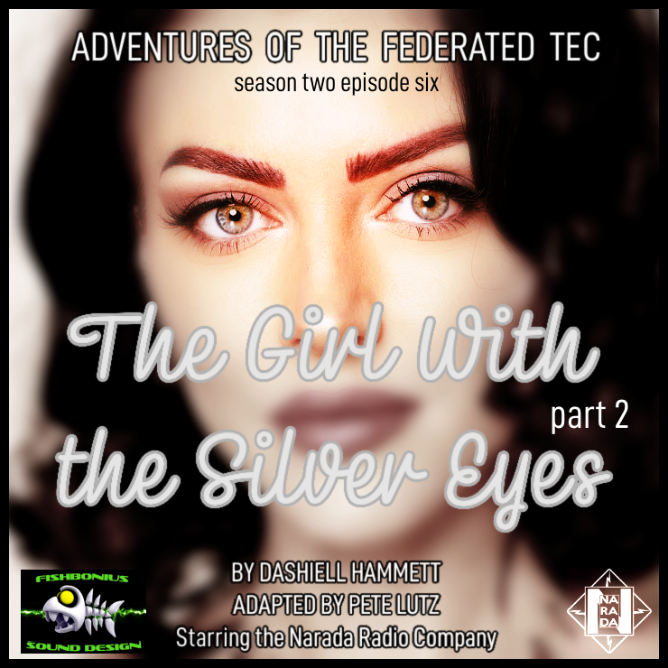 Adventures Of The Federated Tec #S2 E6 "The Girl With the Silver Eyes - Part Two"