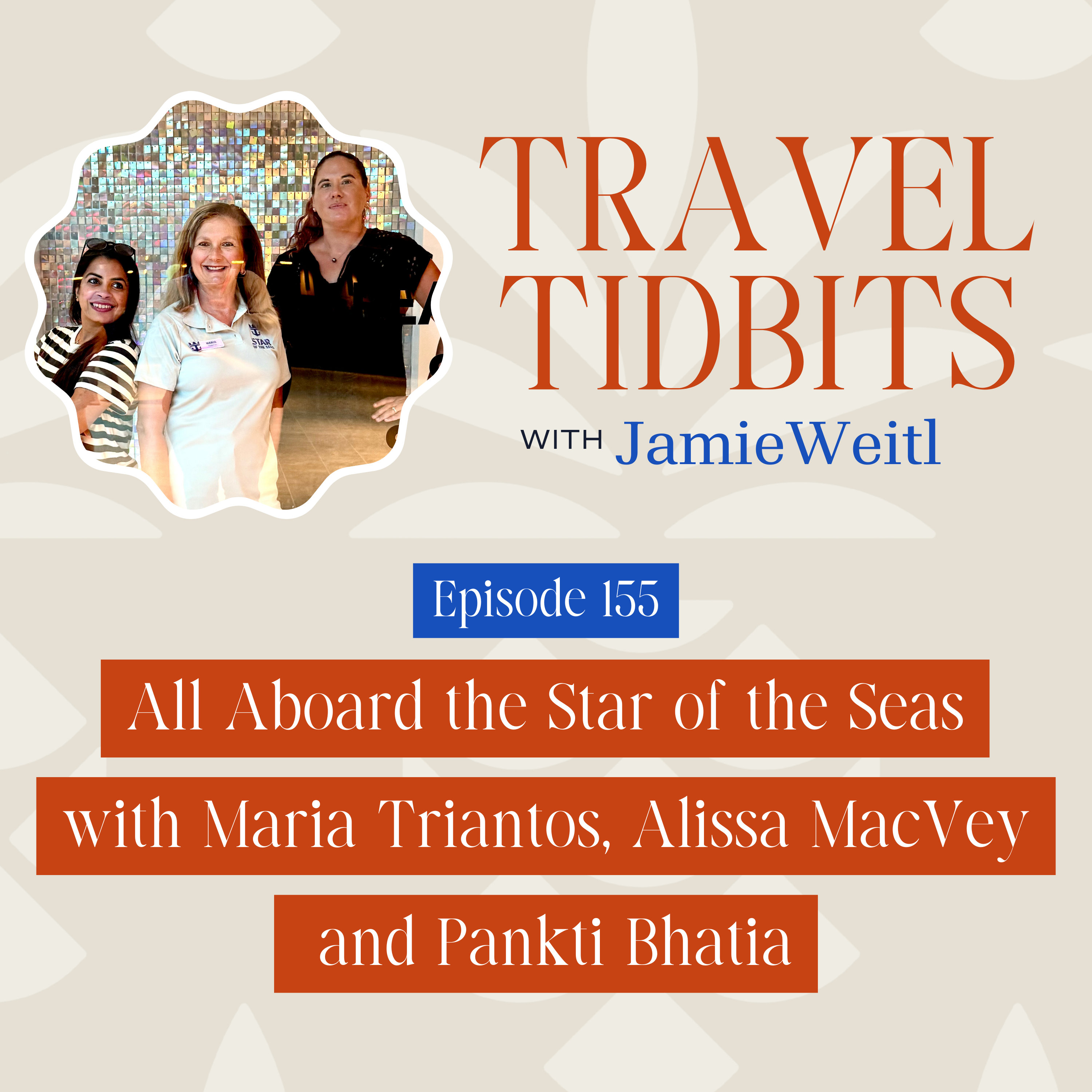 All Aboard the Star of the Seas with Maria Triantos, Alissa MacVey and Pankti Bhatia EP 155 episode artwork
