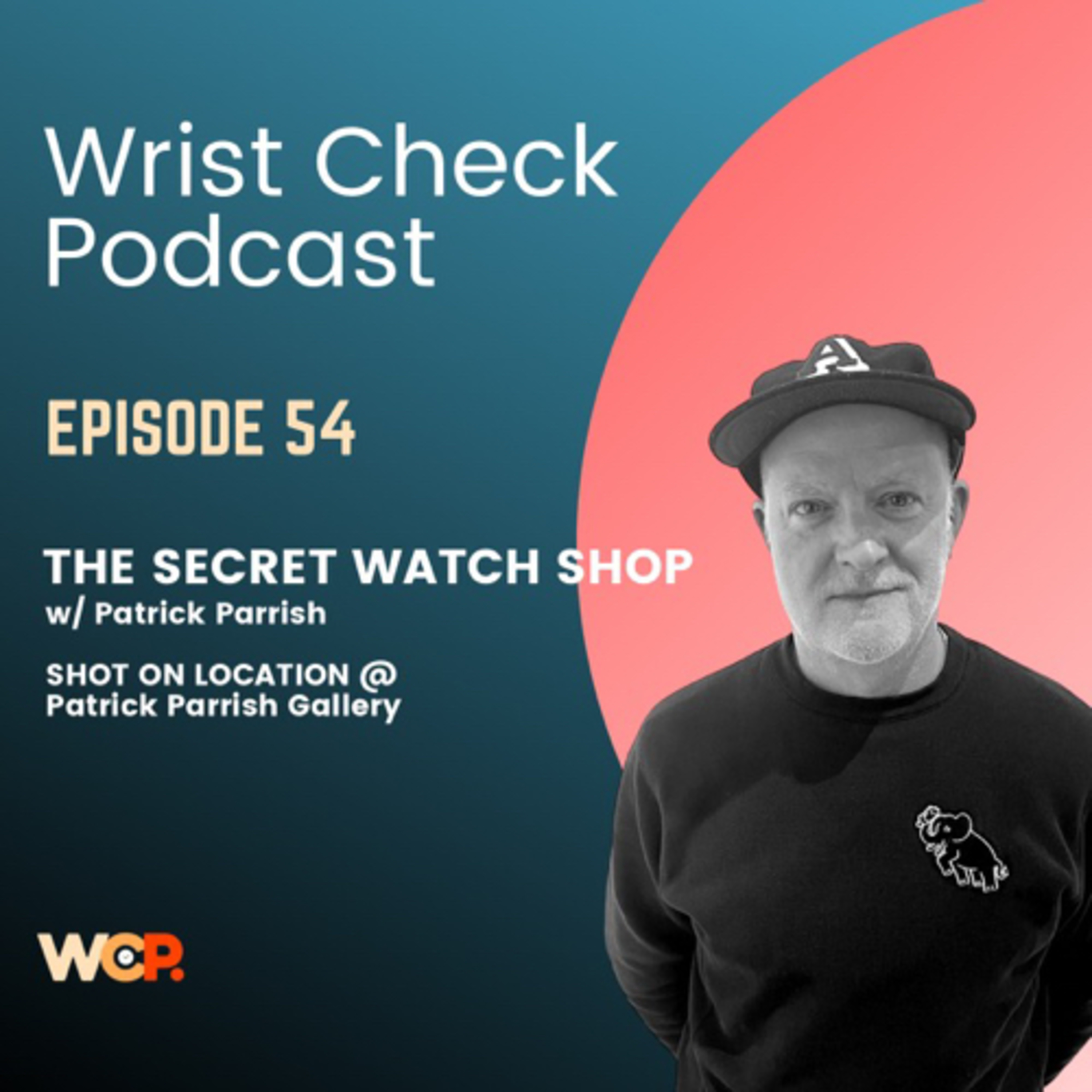 Wrist Check Podcast - The Secret Watch Shop w/ Patrick Parrish (EP 54)