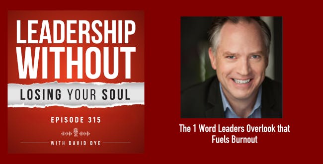 315 The 1 Word Leaders Overlook that Fuels Burnout, Kills Productivity, and Multiplies Problems 315 The 1 Word Leaders Overlook that Fuels Burnout, Kills Productivity, and Multiplies Problems