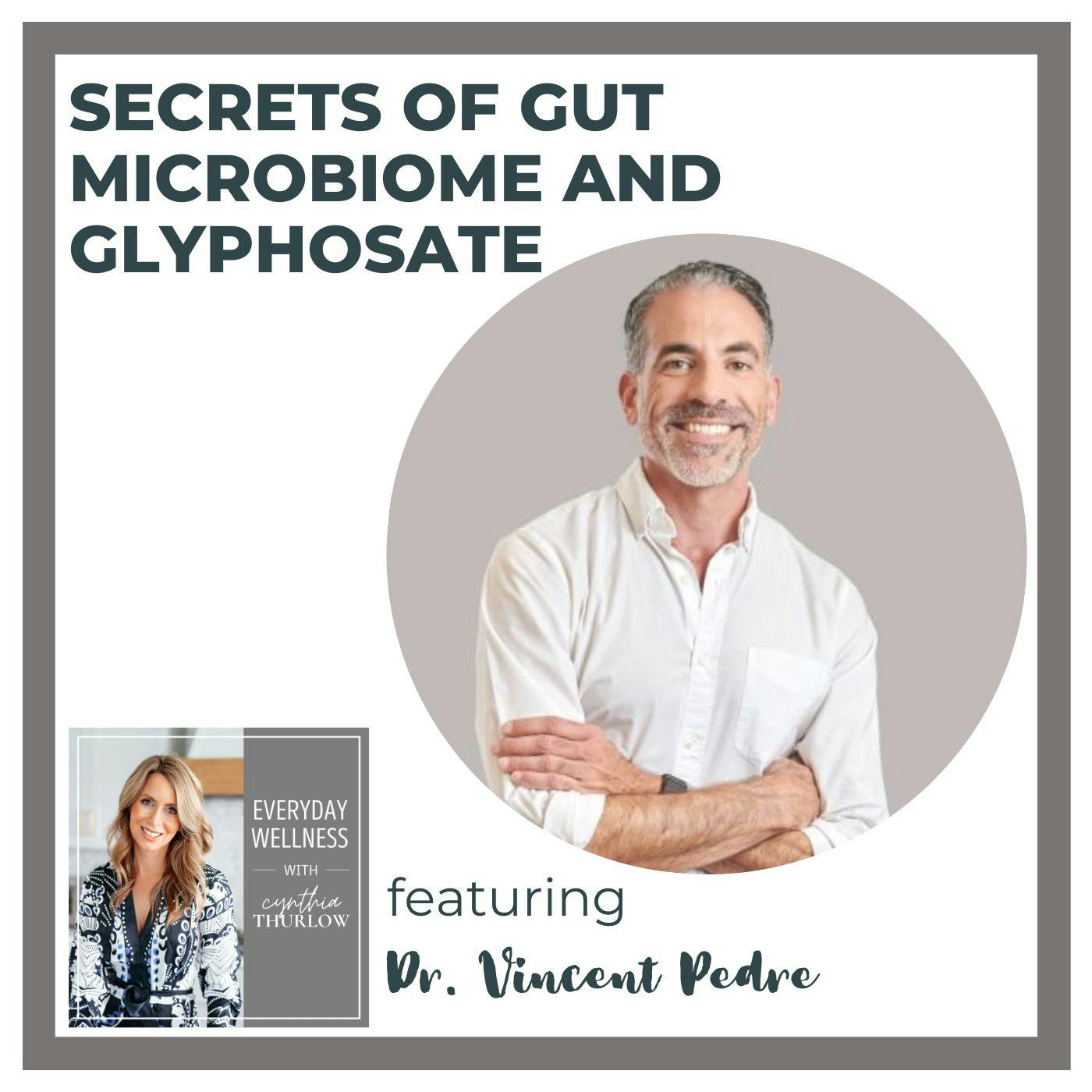 Ep. 296 Secrets of Gut Microbiome and Glyphosate with Dr. Vincent Pedre