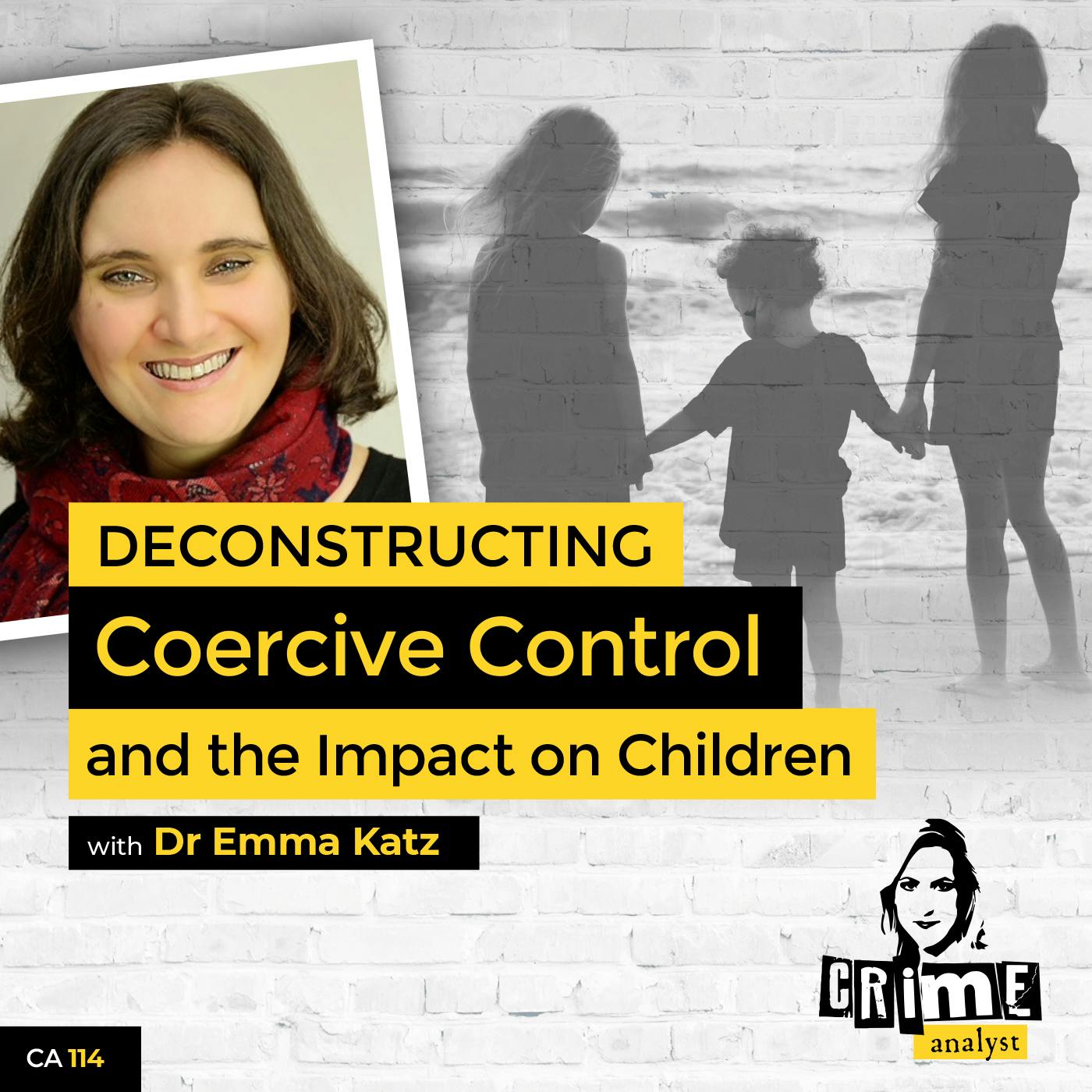 114: The Crime Analyst | Ep 114 | Deconstructing Coercive Control and the Impact on Children with Dr Emma Katz