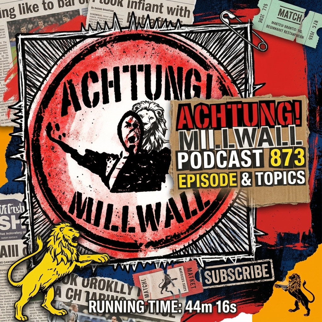 Achtung! Millwall Podcast 873 | Bromley friendly review