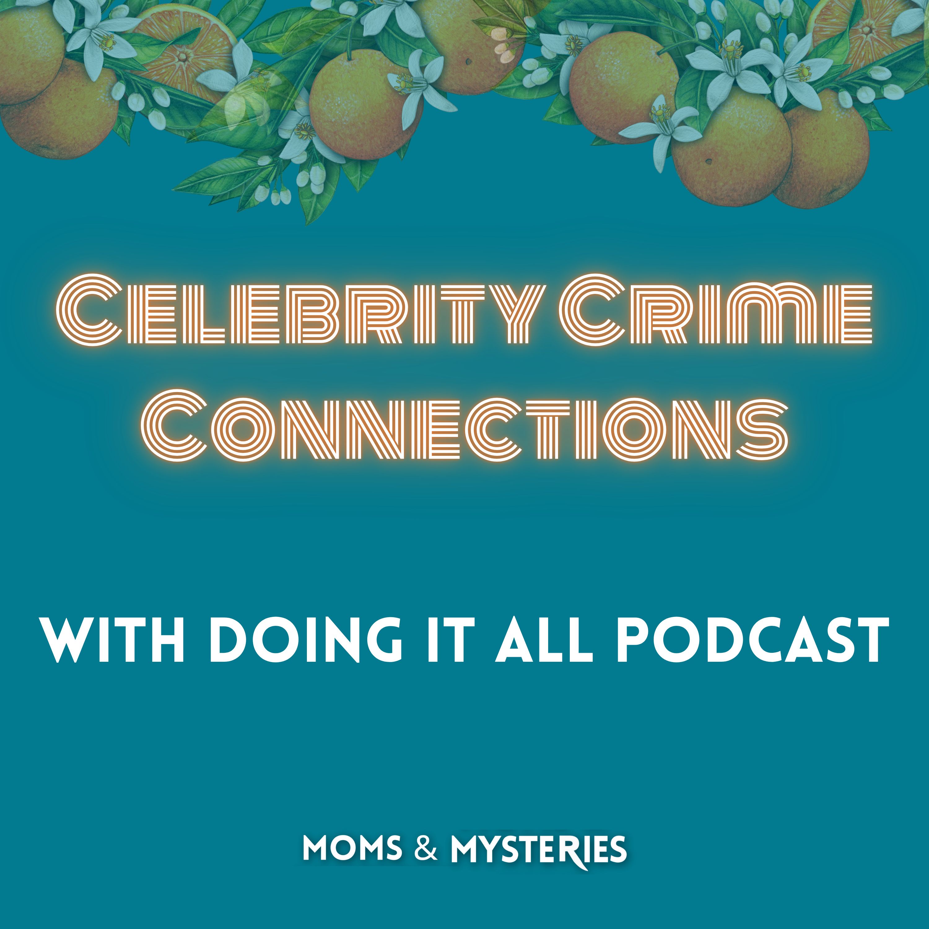 Celebrity Crime Connections with Doing it All Podcast!