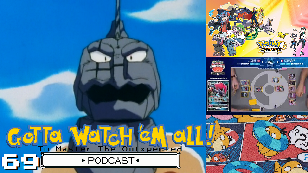 GOTTA WATCH'EM ALL 69 - To Master The Onixpected - POKÉMON PODCAST episode artwork