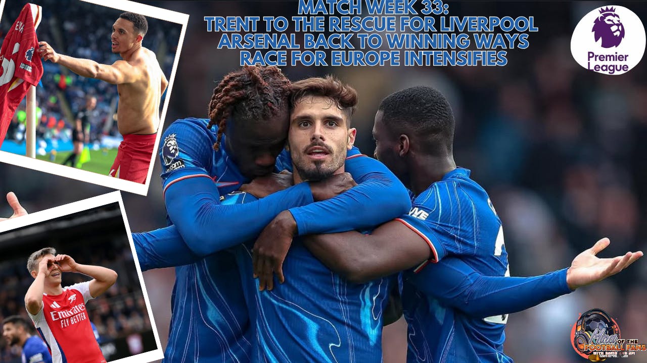 MATCH WEEK 33: TRENT RESCUES CHAMPIONS-ELECT LIVERPOOL, ARSENAL RETURN TO WINNING WAYS, RACE FOR EUROPE INTENSIFIES MATCH WEEK 33: TRENT RESCUES CHAMPIONS-ELECT LIVERPOOL, ARSENAL RETURN TO WINNING WAYS, RACE FOR EUROPE INTENSIFIES