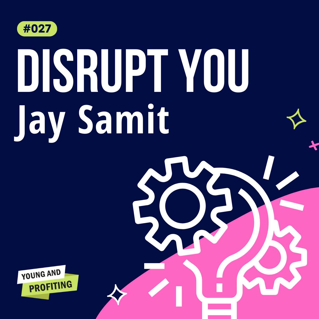 YAPClassic: Jay Samit on The Art of Disruption, How Successful Entrepreneurs Find Seven-Figure Ideas