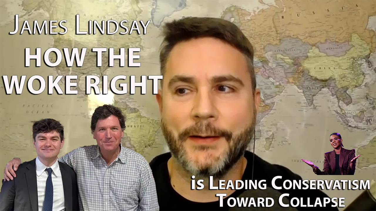 James Lindsay: How the WOKE RIGHT Is Leading Conservatism Toward Collapse