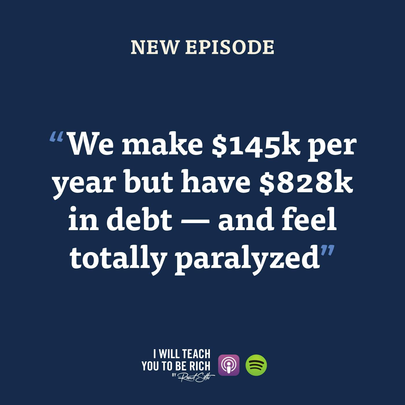 36. “We make $145k per year but have $828k in debt — and feel totally paralyzed”