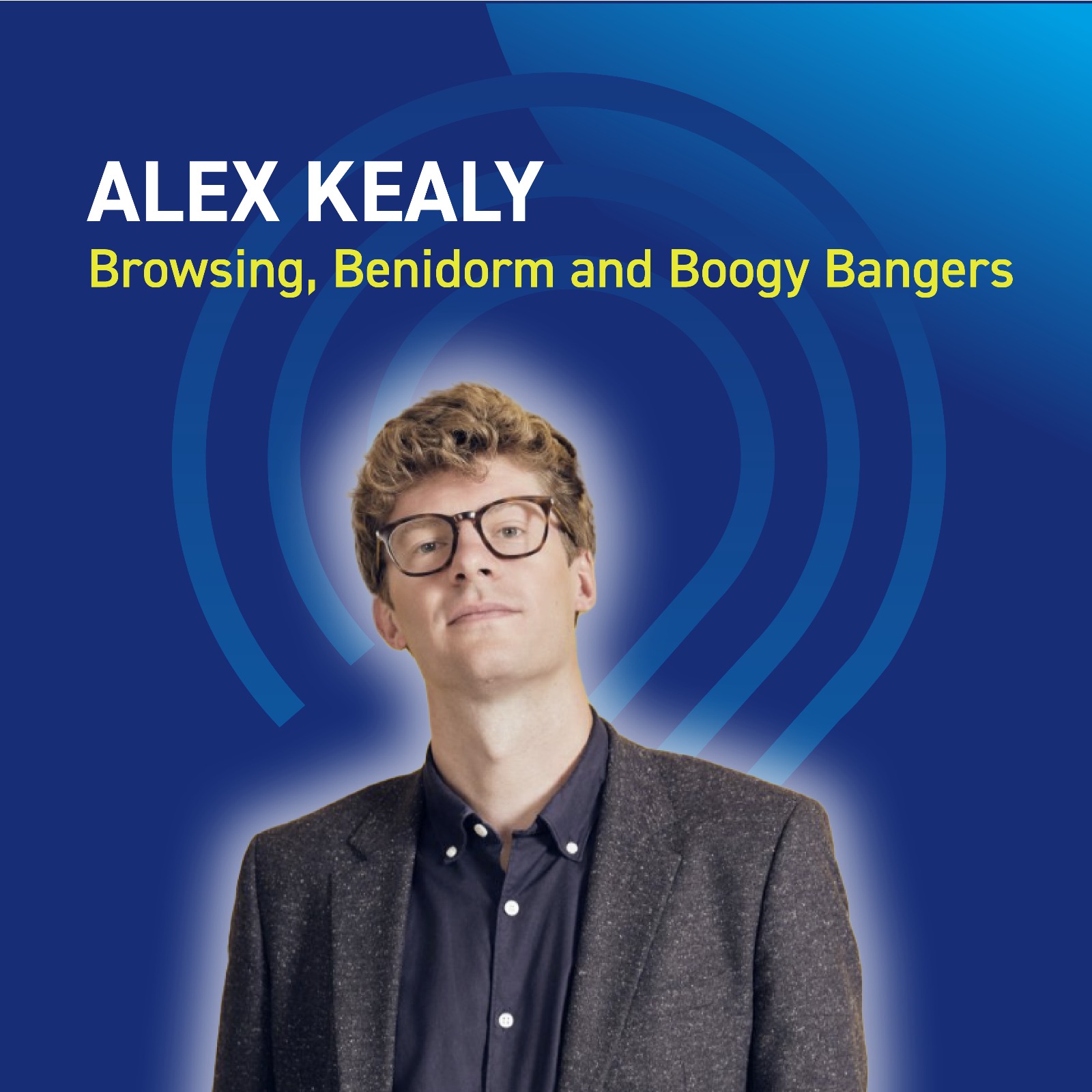 Alex Kealy - Browsing, Benidorm and Boogy Bangers