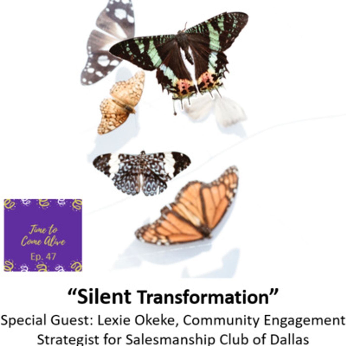 Ep. 47 - Time to Come Alive: "Silent Transformation" with special guest: Lexie Okeke, Community Engagement Strategist for Salesmanship Club episode artwork