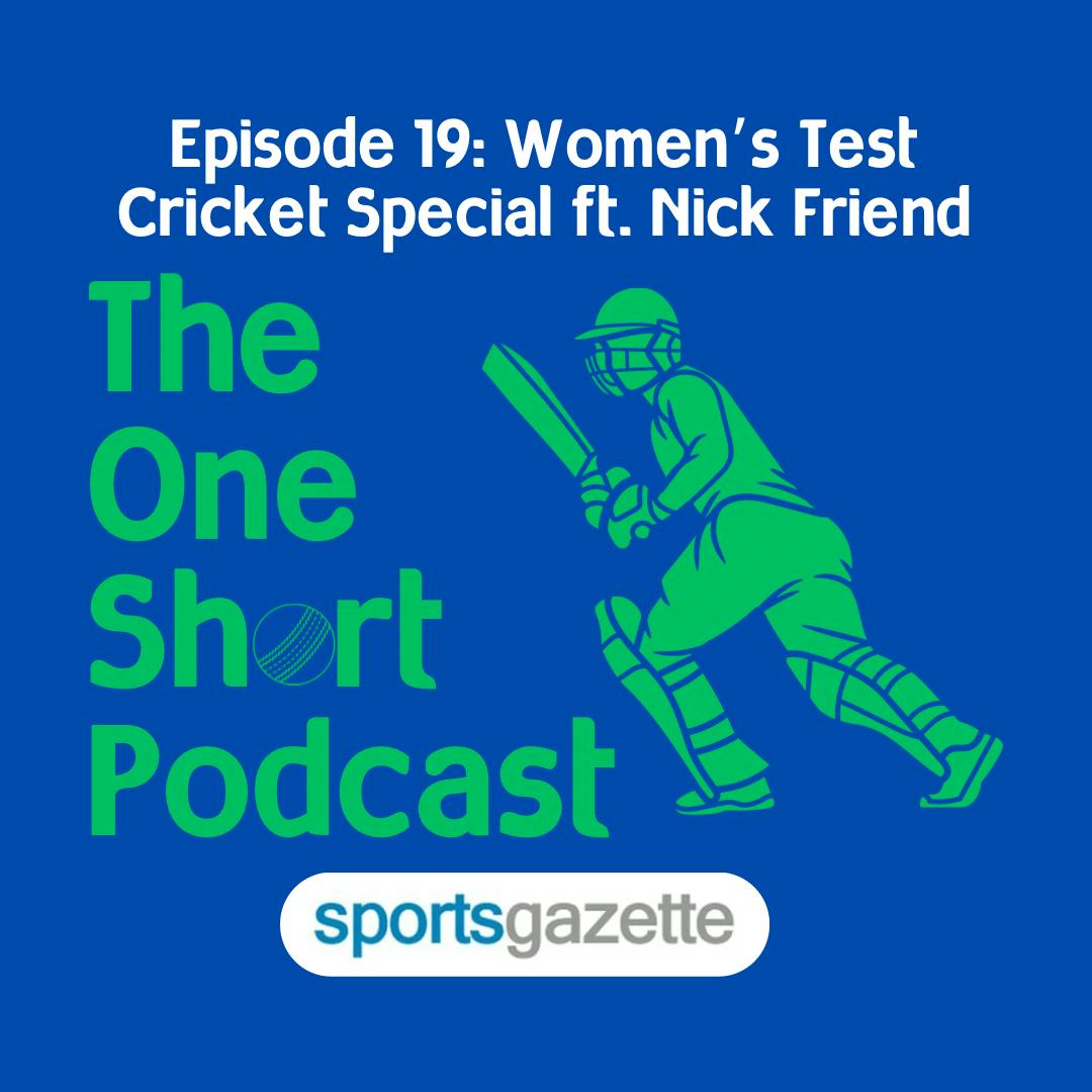 19. Women's Test Cricket Special ft. Nick Friend