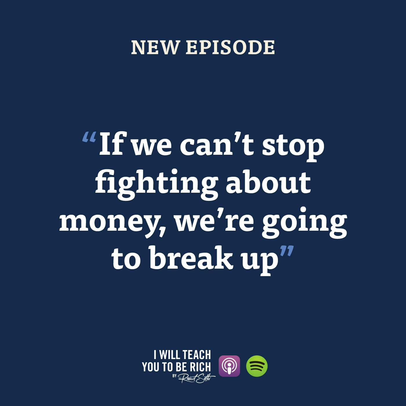 35. “If we can’t stop fighting about money, we’re going to break up”