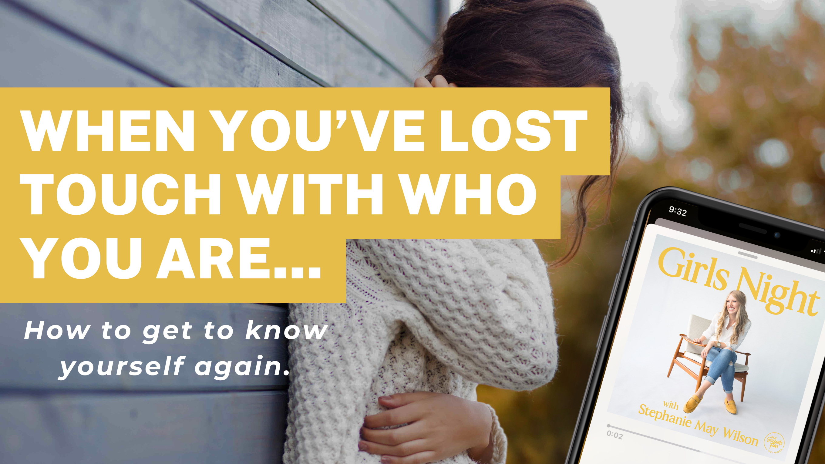 Girls Night #310: When You've Lost Touch with Who You Are... (how to get to know yourself again)