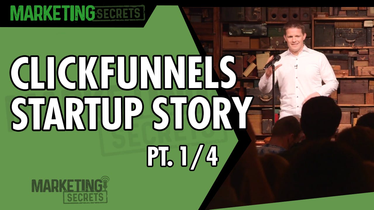 ClickFunnels Startup Story - Part 1 of 4