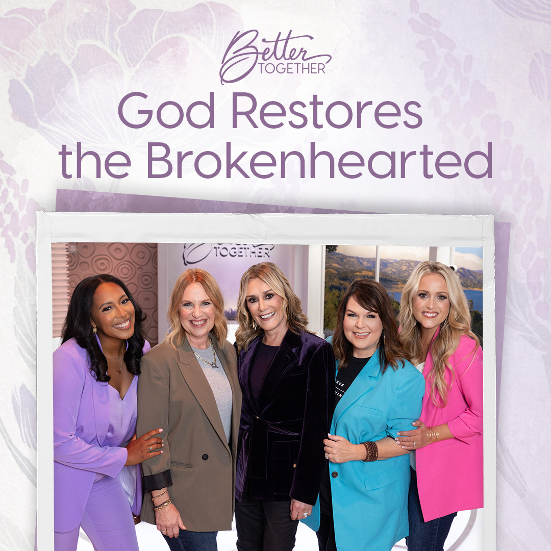 God Restores the Brokenhearted with Sheila Walsh, Toni Collier, Brandi Wilson, Lisa Whittle, and Brittany Price Brooker