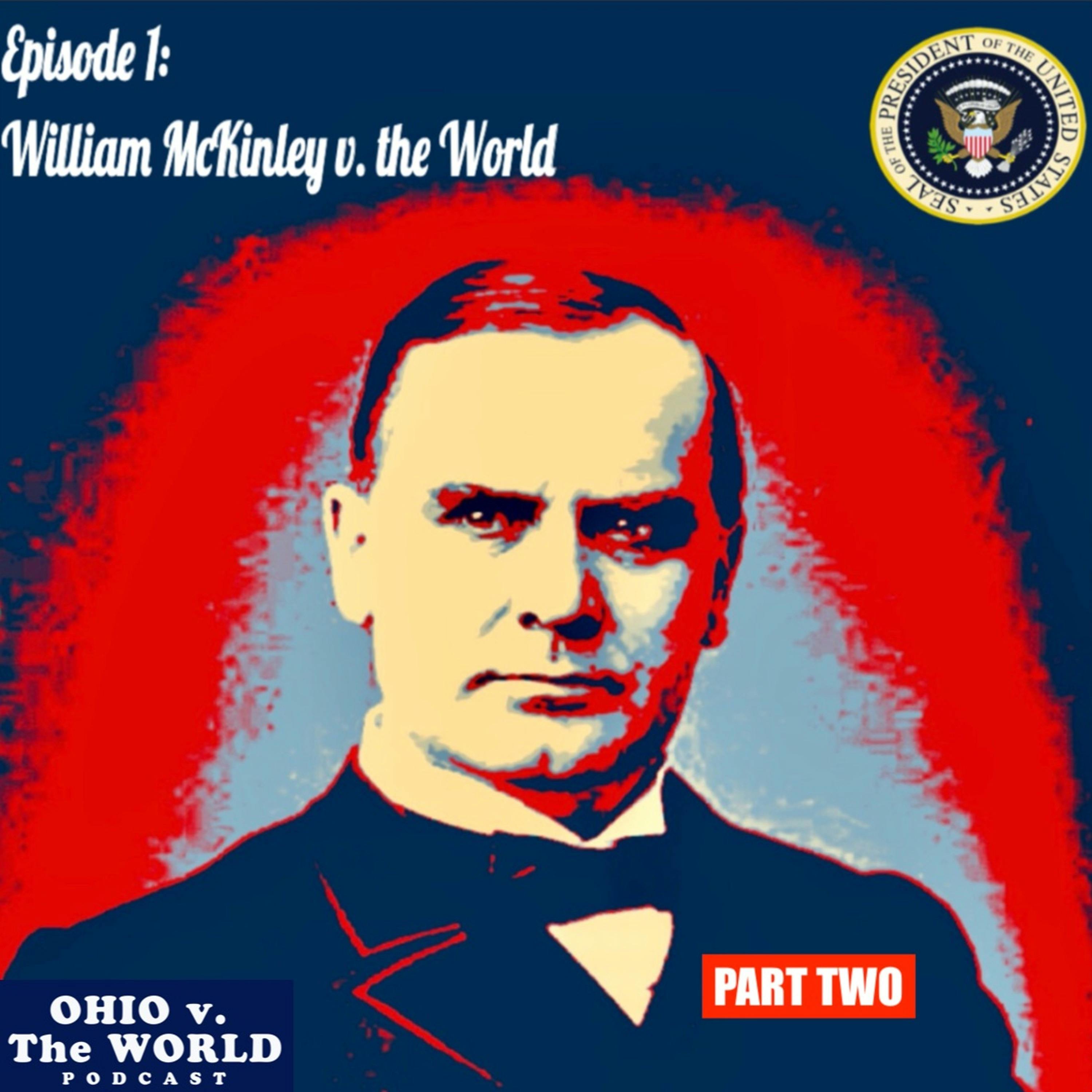Ep. 1, Part 2: William McKinley v. the World
