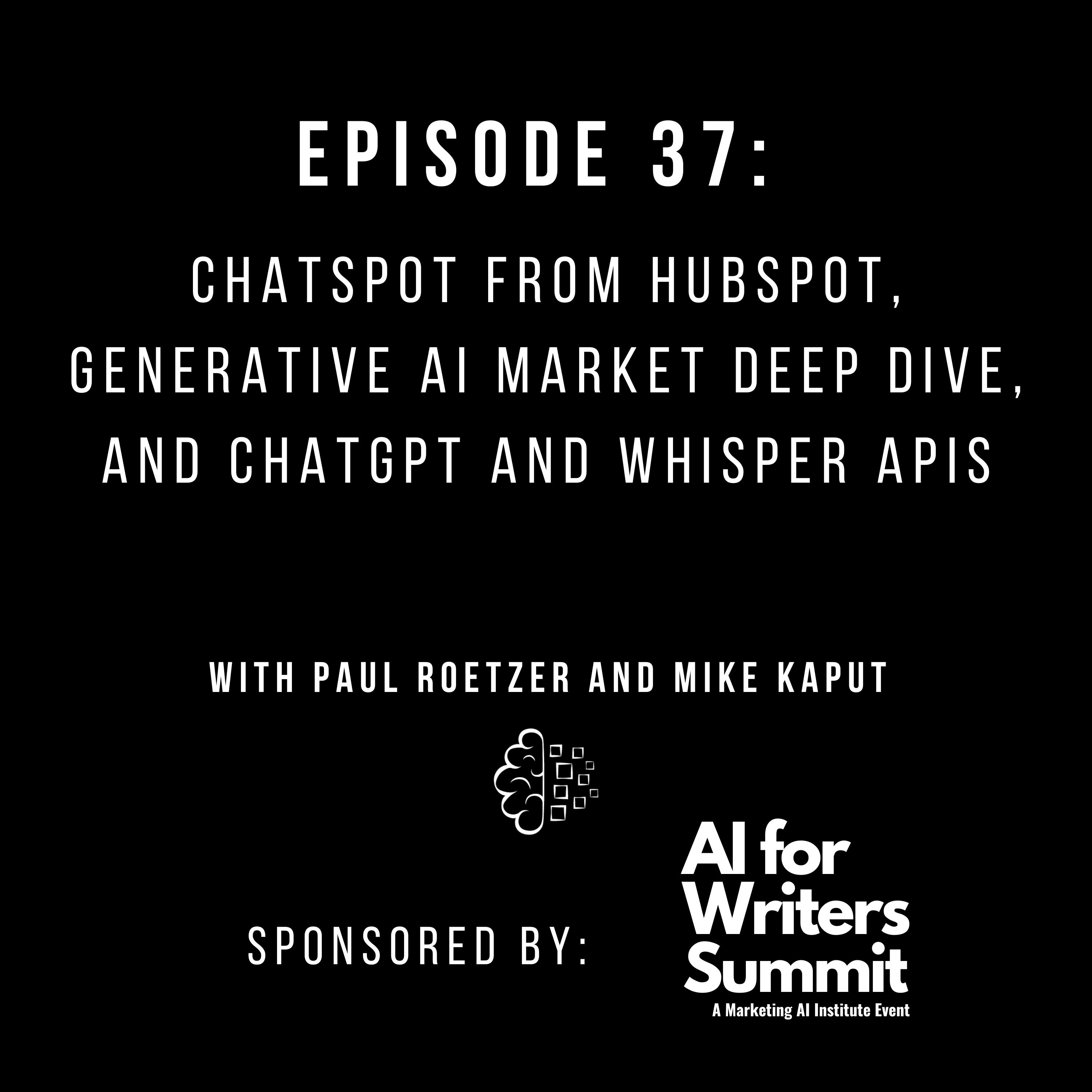 #37: ChatSpot from HubSpot, Generative AI Market Deep Dive, and ChatGPT and Whisper APIs
