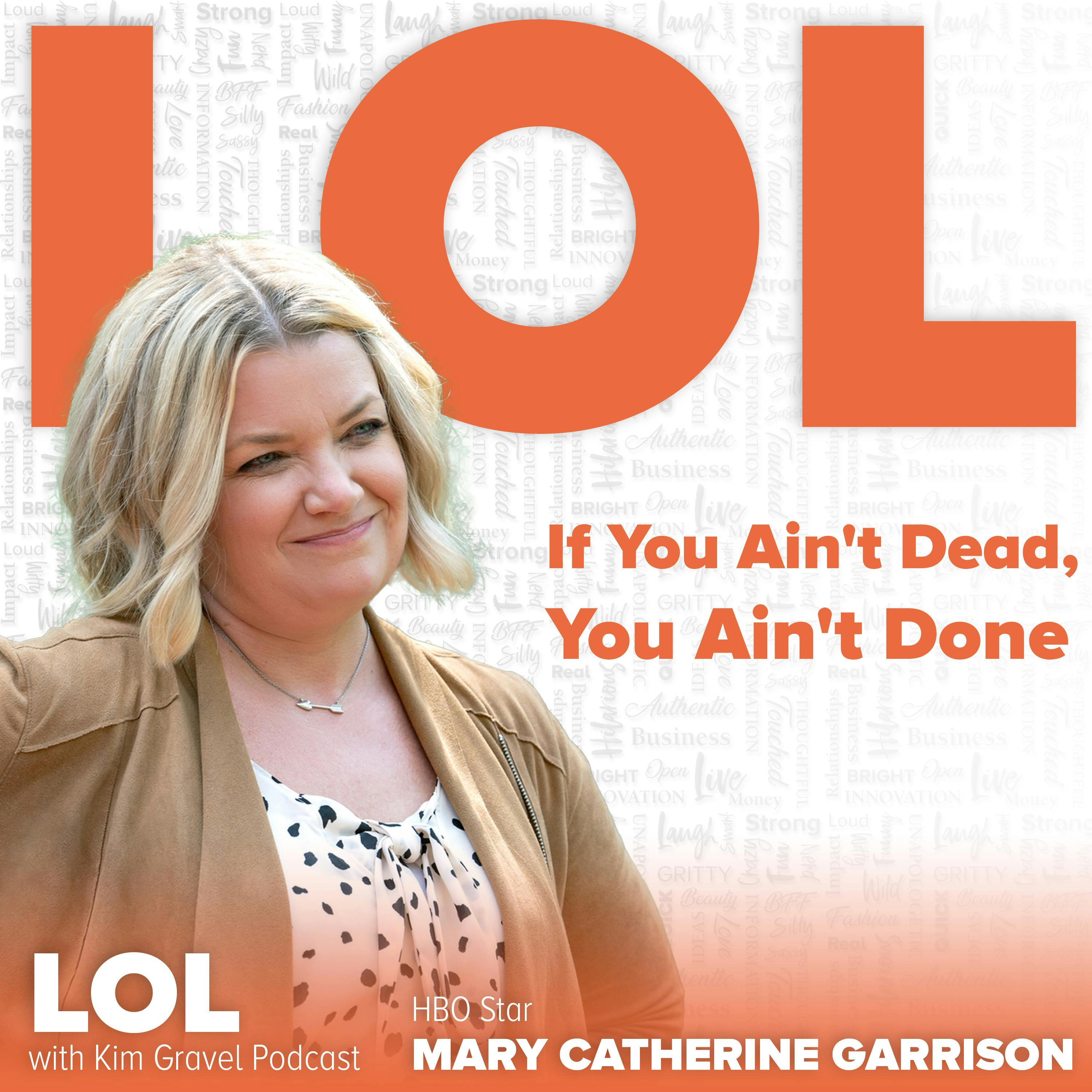 If You Ain't Dead, You Ain't Done | with Mary Catherine Garrison If You Ain't Dead, You Ain't Done | with Mary Catherine Garrison