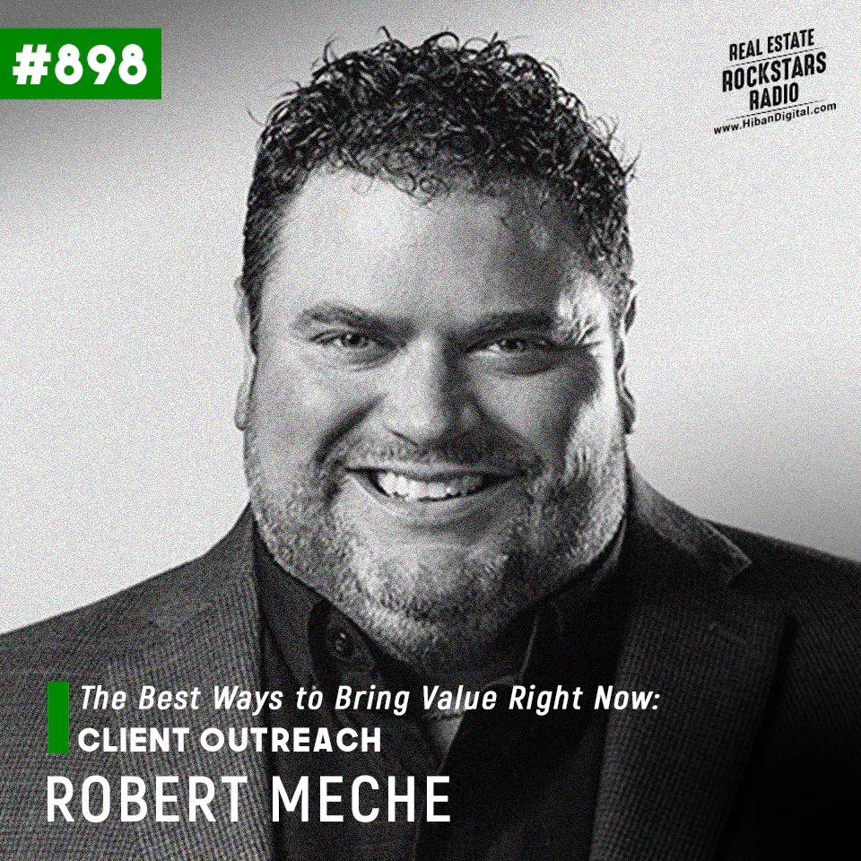898: The Best Ways to Bring Value Right Now: Client Outreach with Robert Meche