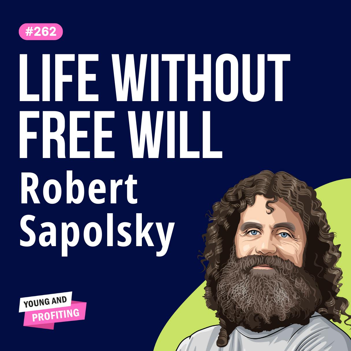 Robert Sapolsky: Free Will Doesn’t Exist! Leading Neuroscientist Claims ALL Behavior Is Biologically Determined | E262