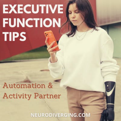 Get Stuff Done: How to Use Automation & the Activity Partner/ Body Double for Your Executive Function Troubles