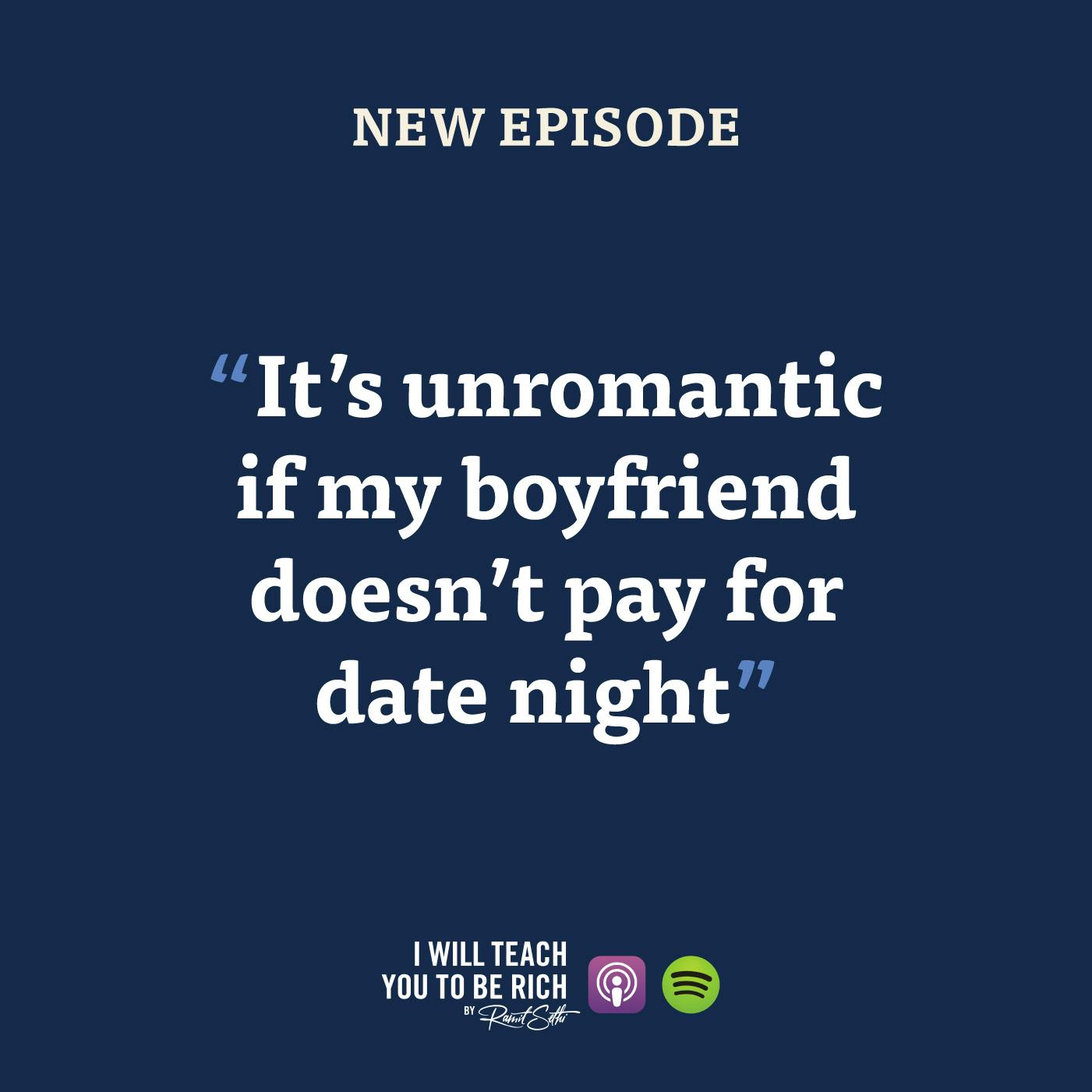 34. “It’s unromantic if my boyfriend doesn’t pay for date night”