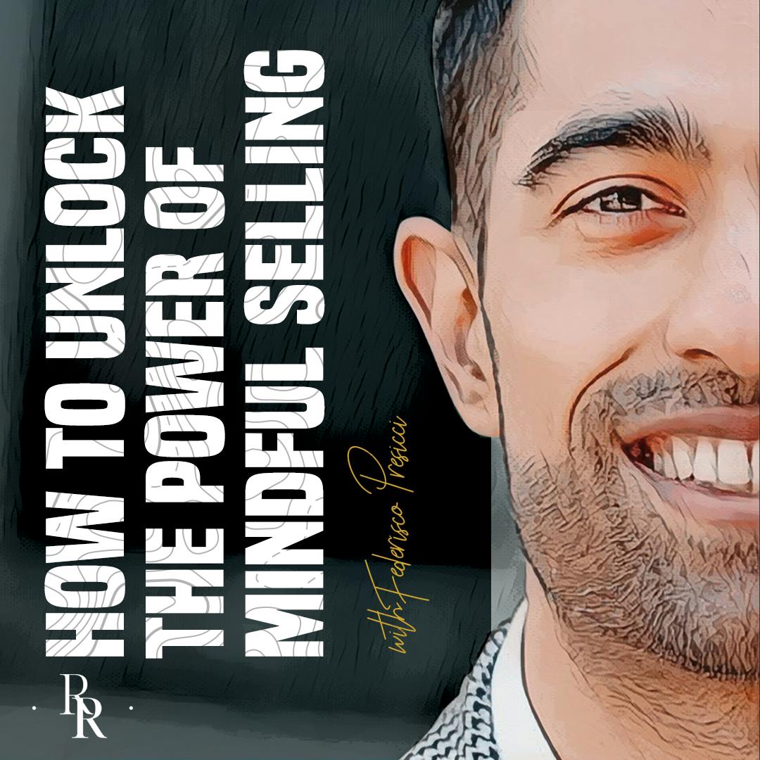 [EP.85] How to Unlock the Power of Mindful Selling with Federico Presicci