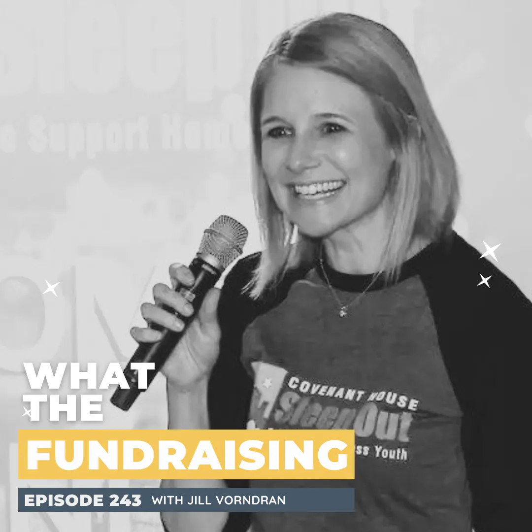 243: When You Care, They Know: The Quiet Strength of Consistent Outreach with Jill Vorndran — What the Fundraising cover