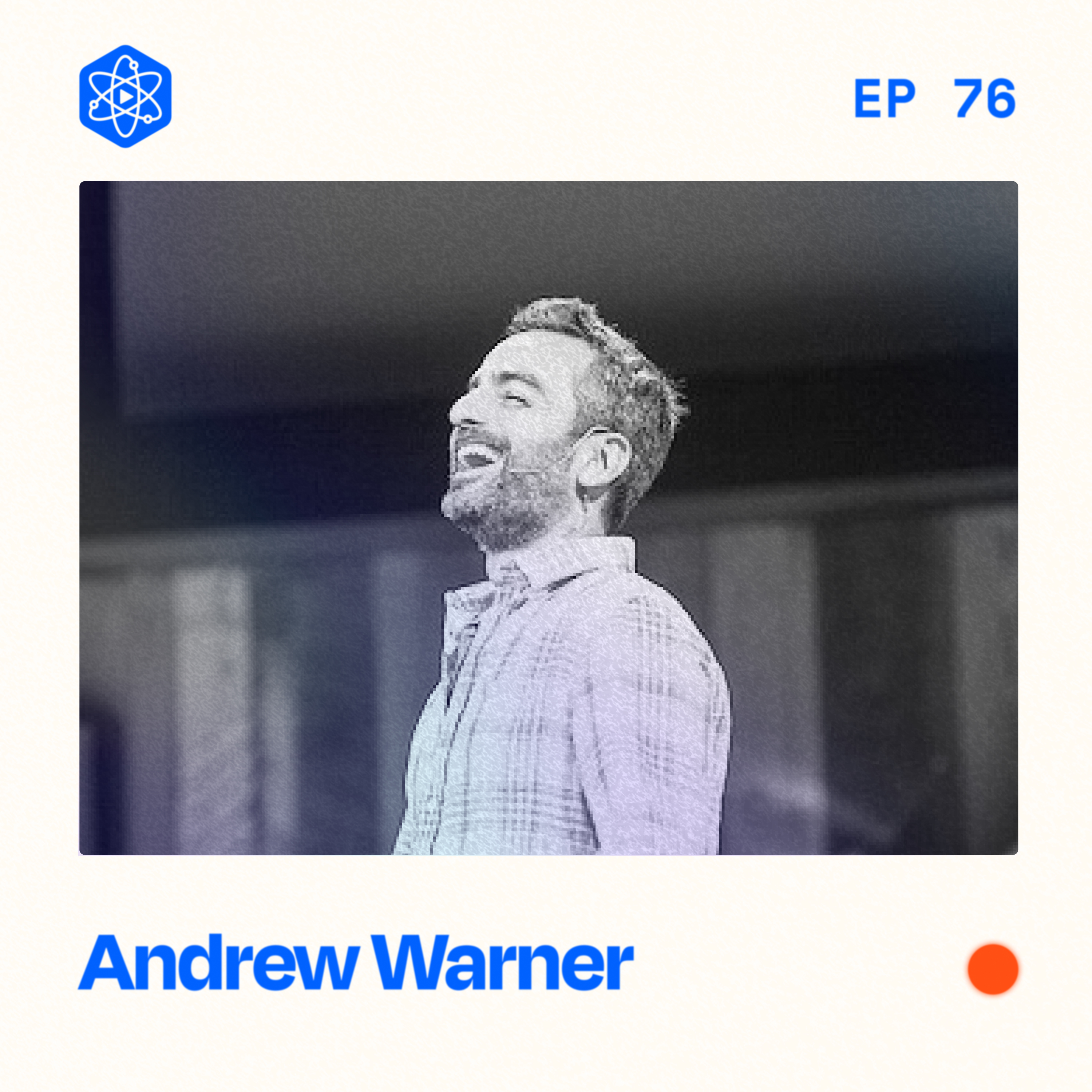 #76: Andrew Warner – How to be a better conversationalist with the host of 2,000+ interviews