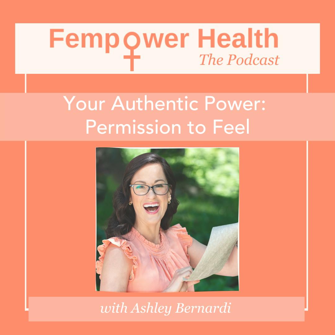 Your Authentic Power: Permission to Feel | Ashley Bernardi