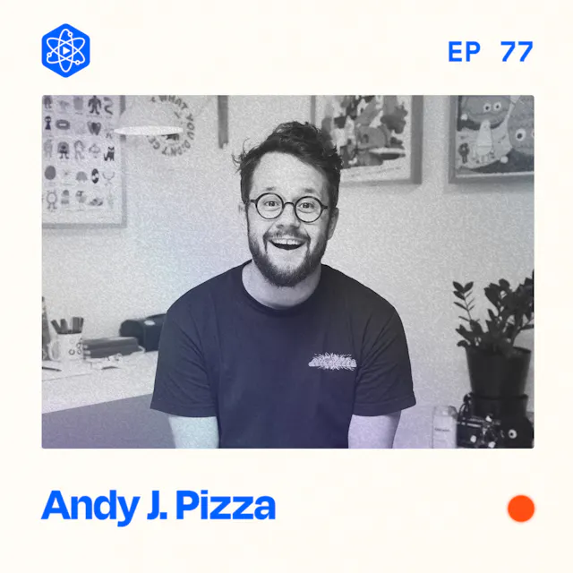 Episode 77: Andy J. Pizza