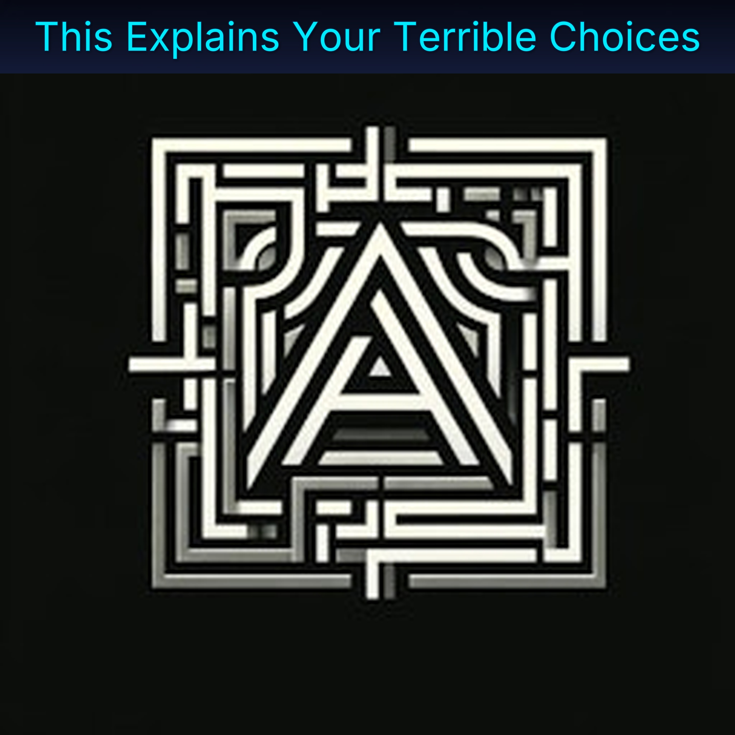 This Explains Your Terrible Choices
