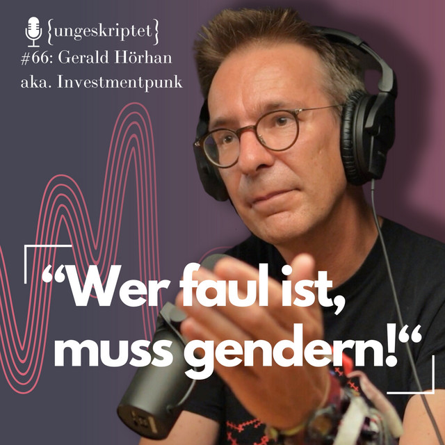 #66 Kein Geld, keine Freiheit: Raus aus dem Hamsterrad! - Investmentpunk Gerald Hörhan {ungeskriptet}